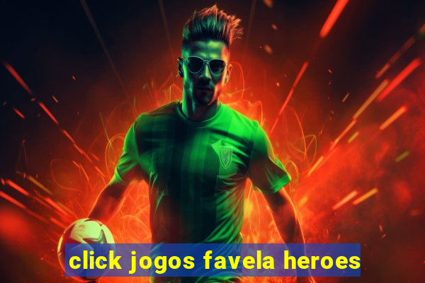 click jogos favela heroes